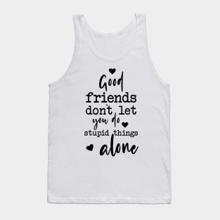 Good Friends Quote Typography Stupid Things Tank Top